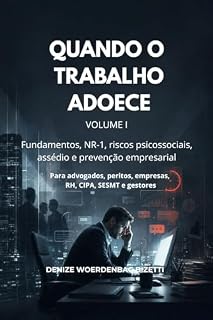 Livro QUANDO O TRABALHO ADOECE VOLUME I: Fundamentos, NR-1, riscos psicossociais, assédio e prevenção empresarial