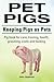 Pet Pigs. Keeping Pigs as Pets. Pig book for care, training, health, grooming, costs and feeding. by John Jepperton