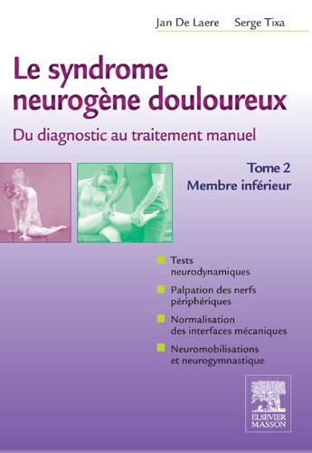 Le syndrome neurogène douloureux. Du diagnostic au traitement manuel - Tome 2: Membre inférieur (F by Jan De Laere