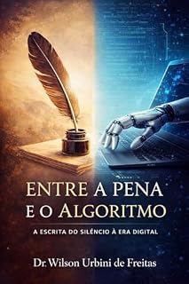 Livro ENTRE A PENA E O ALGORITMO: A ESCRITA DO SILÊNCIO Á ERA DIGITAL