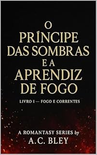 Livro O Príncipe das Sombras e a Aprendiz de Fogo: Livro I — Fogo e Correntes
