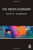 The Media Economy (Media Management and Economics Series), Alan B. Albarran, 0415990467