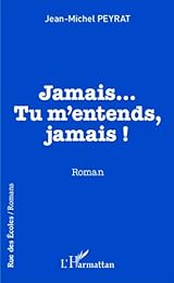 Jamais, tu m'entends, jamais !