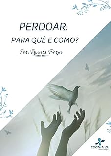Livro Perdoar: Para quê e Como? (E-Books CogPlanner: Seu Primeiro Passo para o Sucesso, Saúde e Bem-Estar)