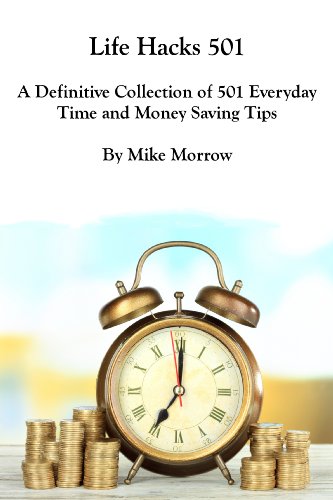 Life Hacks 501 A Definitive Collection of 501 Everyday Time and Money Saving Tips