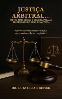 Livro JUSTIÇA ARBITRAL...: MUITO MAIS EFICAZ E CÉLERE, PARA AS RESOLUÇÕES DE BENS TANGİVEIS...
