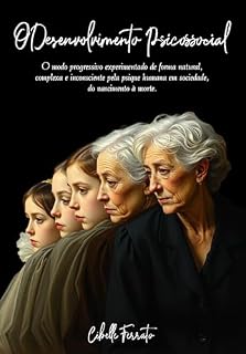 Livro O Desenvolvimento Psicossocial: O modo progressivo experimentado de forma natural, complexa e inconsciente pela psique humana em sociedade, do nascimento à morte.
