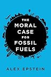 "The Moral Case for Fossil Fuels" av Alex Epstein