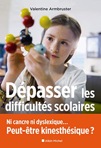 Dépasser les difficultés scolaires : Ni cancre ni dyslexique... Peut-être kinesthésique ? by 