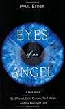 Eyes Of An Angel: Soul Travel, Spirit Guides, Soul Mates, And The Reality Of Love: A True Story - So by 
