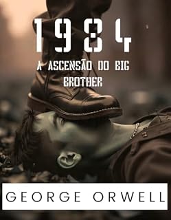 Livro 1984 - A ASCENSÃO DO BIG BROTHER: Com Ilustrações