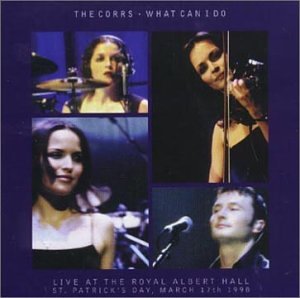 The Corrs - What Can I Do Live At The Royal Albert Hall, St. Patrick