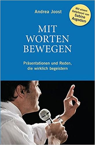 Mit Worten Bewegen Prasentationen Und Reden Die Wirklich Begeistern German Edition Joost Andrea 9783527506880 Amazon Com Books