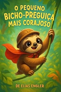 Livro O Pequeno Bicho-Preguiça Mais Corajoso: Uma História de Coragem e Superação do Medo para Crianças de 3 a 6 Anos: Desenvolvimento Emocional, Autoestima e Resiliência - Livro Infantil Ilustrado.