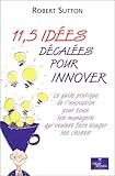 11,5 idées décalées pour innover : Le guide pratique de l'innovation pour tous les managers qui v by