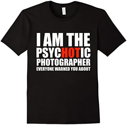 Men's Hot Psychotic Photographer You Were Warned About Fun T-shirt 3XL Black