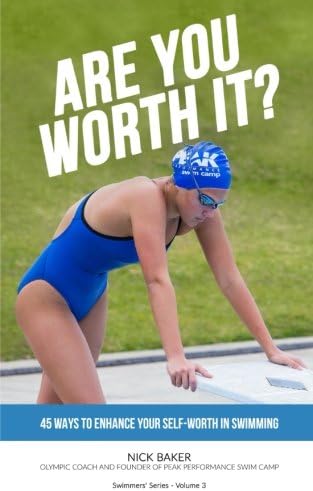 Are You Worth It?: 45 Ways To Enhance Your Self-Worth In Swimming (Swimmer Series)