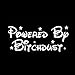 Powered by Bitchdust Decal Vinyl Sticker Auto Car Truck Wall Laptop | White| 7.5