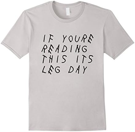 Men's IF YOU'RE READING THIS IT'S LEG DAY - SHIRT Medium Silver