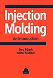 Injection Molding : An Introduction, Potsch, Gerd and Michaeli, Walter, 1569901937