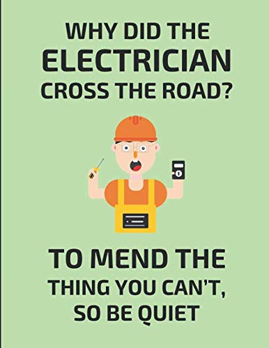 Why Did The Electrician Cross The Road? To Mend The Thing You Can't, So Be Quiet: 2 in 1 Lined & Sketch Paper Notebook