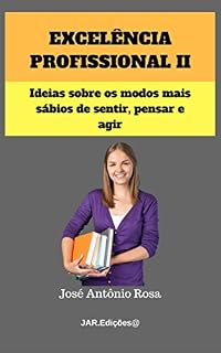 Livro Excelência Profissional II: Ideias sobre os modos mais sábios de sentir, pensar e agir