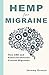 Hemp for Migraine: How CBD and Endocannabinoids Prevent Migraines by Jeremy Orozco