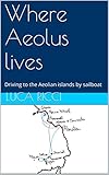 Image de Where Aeolus lives: Driving to the Aeolian islands by sailboat (Italian Edition)