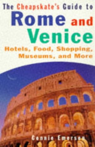 CHEAPSKATE'S GUIDE TO ROME AND VENICE: Hotels, Food, Shopping, Museums, and More