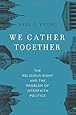 We Gather Together: The Religious Right and the Problem of Interfaith Politics