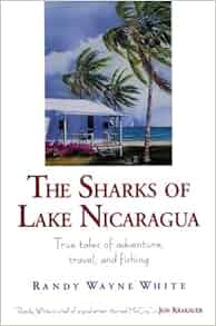 The Sharks Of Lake Nicaragua True Tales Of Adventure