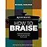 Ruhlman's How to Braise: Foolproof Techniques and Recipes for the Home Cook
