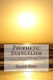 Prophetic Evangelism: Revealing God's Love through Dreams, Visions and Prophetic Encounters by Simon Peter