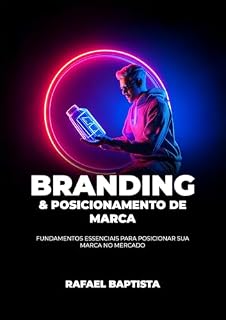 Livro Branding e Posicionamento de Marca: Fundamentos Essenciais para Posicionar sua Marca no Mercado