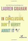 "In Conclusion, Don't Worry About It" av Lauren Graham