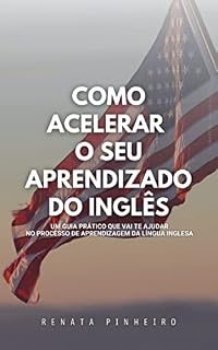 Livro Como acelerar o seu aprendizado do inglês: Um guia prático que vai te ajudar no processo de aprendizagem da língua inglesa