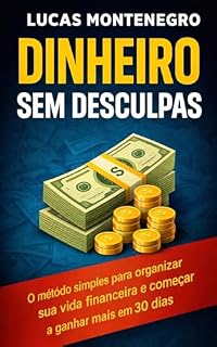 Livro Dinheiro Sem Desculpas: O método simples para organizar sua vida financeira e começar a ganhar mais em 30 dias