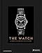 The Watch: A Twentieth Century Style History by Alexander Barter, Daryn Schnipper