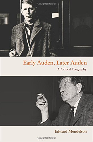 Early Auden, Later Auden: A Critical Biography by Edward Mendelson