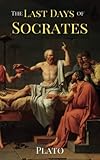 The Last Days of Socrates: The Classic Story of the