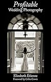 Profitable Wedding Photography by Elizabeth Etienne, Colin Cowie