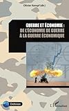 Guerre et économie : de l'économie de guerre à la guerre économique (French Edition) by Olivier Kempf