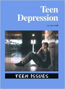 Teen Issues Teen Depression Lisa Wolff 9781560065197 Amazon Com Books