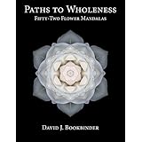 Paths to Wholeness: Fifty-Two Flower Mandalas