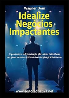 Livro Idealize Negócios Impactantes: A persistência e determinação são valores individuais, aos quais, devemos aprender a contemplar generosamente. (Método DOM ... Resultados com O Poder da Autoridade)