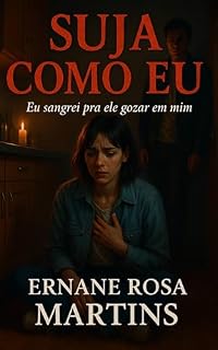 Livro SUJA COMO EU: Eu sangrei pra ele gozar em mim (Cicatrizes Que Gozam Livro 2)