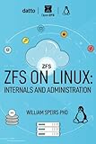 ZFS on Linux: Internals and Administration ZFS on Linux: Internals and Administration