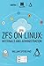 ZFS on Linux: Internals and Administration by 