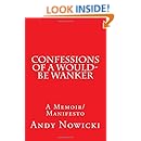 Confessions of a Would-Be Wanker: A Memoir/Manifesto