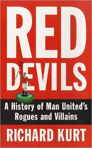 Red Devils An Alternative History Of Manchester United Kurt Richard 9781853752872 Amazon Com Books